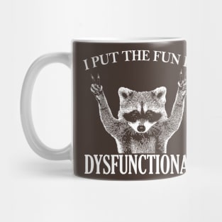 I put the FUN in DYSFUNCTIONAL funny raccoon Mug